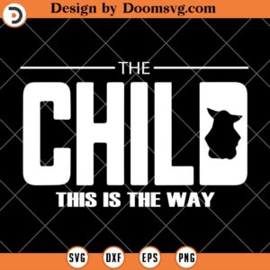 The Child This Is The Way SVG, Dadalorian Star Wars SVG