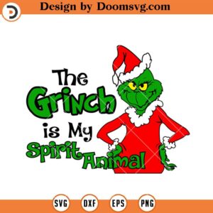 The Grinch Is My Spirit Animal SVG, The Grinch SVG, Grinch Christmas 2023 SVG