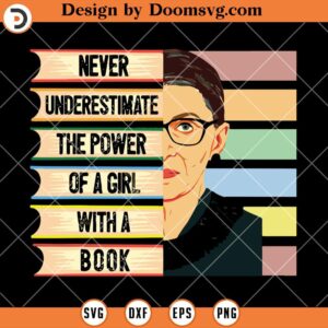 The Power Of A Girl With A Book SVG, Ruth Bader Book SVG, Reading SVG, Book Lover SVG, Book Worm SVG