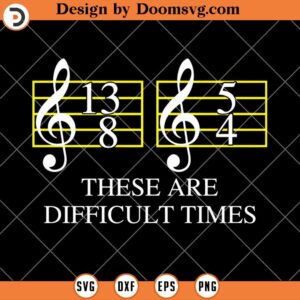 These Are Difficult Times SVG, Funny Music SVG