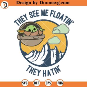 They See Me Floatin They Hatin SVG, Funny Baby Yoda SVG, SVG Files For Cricut