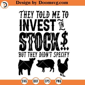 They Told Me To Invest In Stock, But They Didnt Specify SVG, Funny Saying Farm Animal SVG, Western SVG