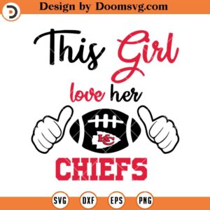 This Girl Love Her Chiefs SVG, Kansas City Chiefs SVG, NFL Football Team SVG Files For Cricut