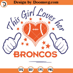 Denver Broncos SVG, This Girl Loves Her Broncos SVG, NFL Football Team SVG