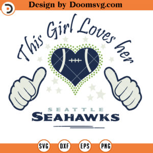 Seattle Seahawks SVG, This Girl Loves Her Seattle Seahawks SVG, NFL Football Team Sport SVG