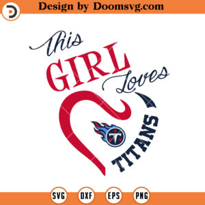 Tennessee Titans SVG, This Girl Loves Titans Football Team SVG Files For Cricut