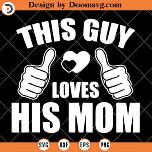 This Guy Loves His Mom SVG, Funny Son SVG