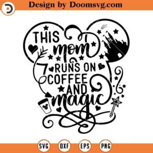 This Mom Runs on Coffee And Magic SVG, Mickey Mom SVG