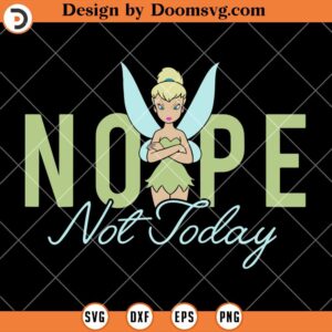 Tinker Bell Nope Not Today SVG, Funny Disney SVG Files For Cricut