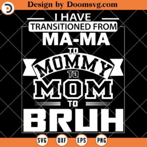 Transitioned From Mama to Mommy to Bruh SVG, Funny Mom SVG