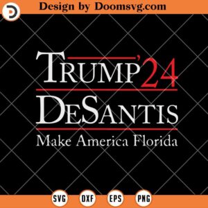 Trump Desantis 2024 Election SVG, Make America Florida SVG