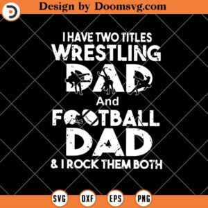 Two Titles Wrestling Dad And Football Dad SVG, Fathers Day SVG