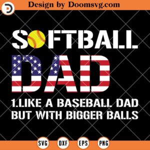 US Softball Dad SVG, Like A Baseball Dad With Bigger Balls SVG