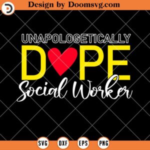 Unapologetically Dope SVG, Social Worker SVG