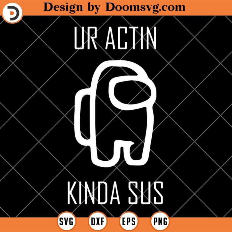 Ur Actin Kinda Sus SVG, Among Us Impostor Gamer SVG - Doomsvg