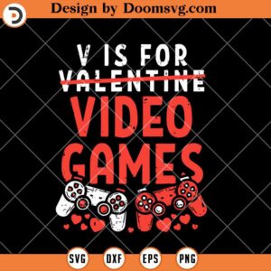 V Is For Video Games SVG, Funny Gammer Valentine SVG