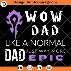 WOW Dad Like a Normal Dad Way More Epic SVG, Funny Father Day SVG