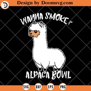 Wanna Smoke Alpaca Bowl SVG, Stoner SVG, Smoke Weed SVG