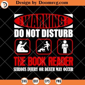 Warning Do Not Disturb The Book Reader SVG, Reading SVG, Book Lover SVG, Book Worm SVG