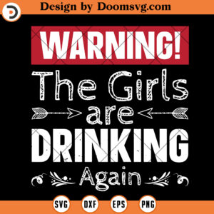 Warning The Girls Are Drinking Again SVG, Funny Colleague Tumbler SVG , Funny Drinking SVG
