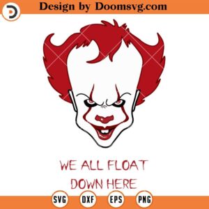 We All Float Down Here SVG, Pennywise SVG, The Clown SVG