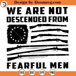 We Are Not Descended From Fearful Men, US Flag SVG, Patriots SVG