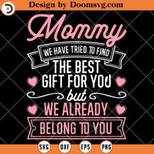 We Have Tried To Find The Best Gift For You, Gift For Mom SVG