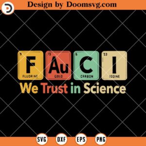 We Trust In Science SVG, Periodic Table Fauci SVG, Science Team SVG, School SVG