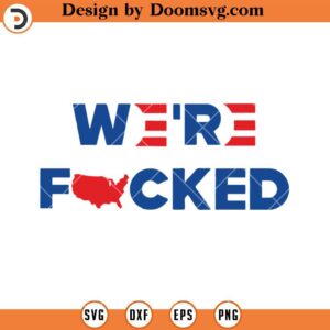 We're Fucked Biden Harris SVG, America President SVG