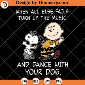 When All Else Fails SVG, Turn Up The Music And Dance With Your Dog, Snoopy Music Lover SVG