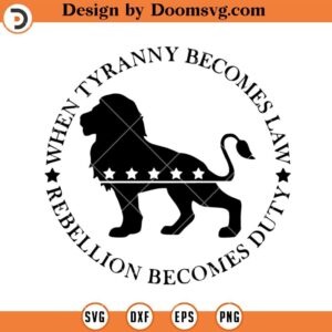 When Tyranny Becomes Law SVG, Patriot Lion political SVG