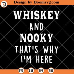 Whiskey And Nooky, That's Why I'm Here SVG, Drinking Wine SVG, Funny Wine SVG