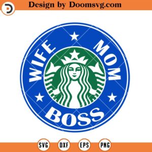 Wife Mom Boss SVG, StarBucks Mom SVG