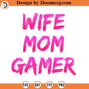 Wife Mom Gamer SVG, Gamer Mom SVG