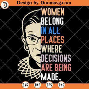 Women Belong In All Places SVG, Where Decisions Made SVG, Girl Power SVG, Womens Rights SVG