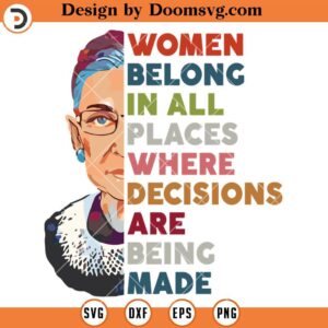 Women Belong In All Places SVG, Where Decisions Made SVG, Girl Power SVG, Womens Rights SVG V4