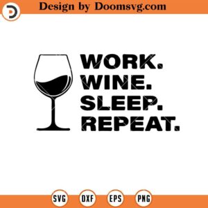 Work Wine Sleep Repeat SVG, Wine Lovers SVG, Drinking Wine SVG