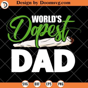 Worlds Dopest Dad SVG, Stoner Dad SVG, Smoke Weed SVG