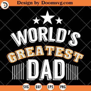 World's Greatest Dad SVG, Father's Day SVG, Daddy Gift SVG, Family SVG