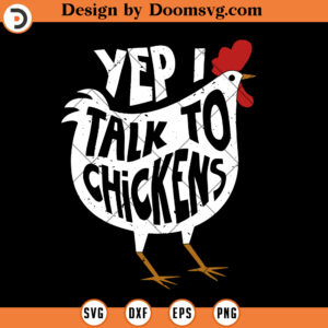 Yep I Talk To Chickens SVG, Funny Farmer SVG, Farmer Life SVG, Farmer SVG