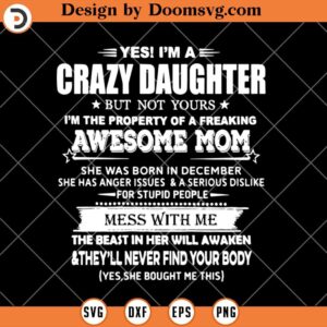 Yes Im A Crazy Daughter SVG, Awesome Mom SVG