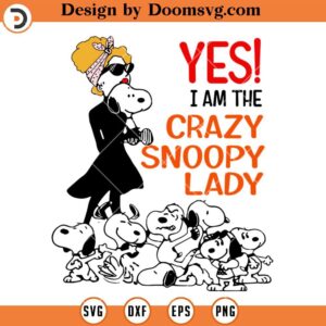 Yes Im The Crazy Snoopy Lady SVG, Funny Snoopy SVG