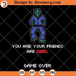 You And Your Friends Are Dead SVG, Halloween Gamer SVG, Funny Gamer SVG, SVG Video Games, Gamer SVG