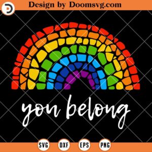 You Belong LGBT SVG, LGBTQ Rainbow Gay Pride SVG, Pride Month SVG