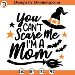 You Cannot Scare Me I Am Mom SVG, Silhouette Halloween SVG