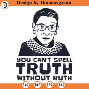 You Cant Spell The Truth Without Ruth SVG, Ruth Bader Ginsburg Silhouette SVG