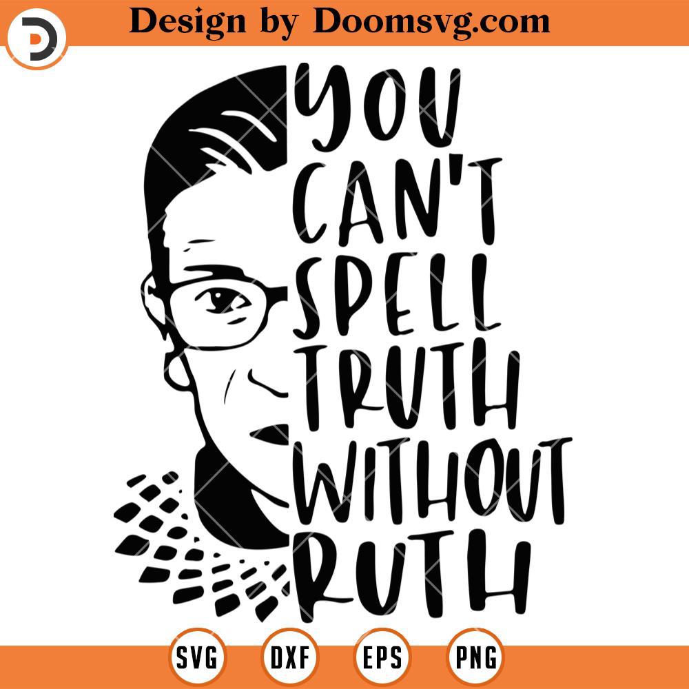 You Cant Spell Truth Without Ruth RBG SVG, Feminist SVG, Girl Power SVG