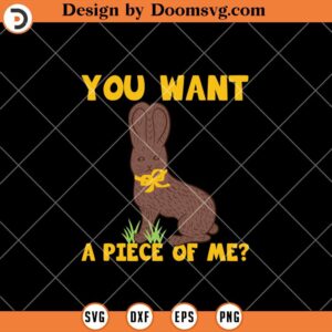 You Want A Piece Of Me SVG, Chocolate Bunny Easter Shirts SVG