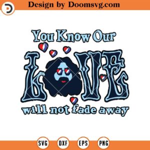 You know Our Love Will Not Fade Away SVG, Valentine SVG