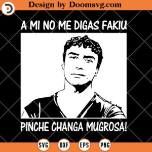 A Mi No Digas Fakiu, Pinche, Changa, Men Gift SVG